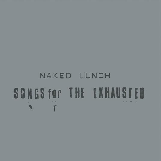 Songs For The Exhausted - CD Audio di Naked Lunch
