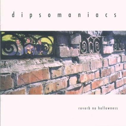 Reverb No Hollowness - CD Audio di Dipsomaniacs