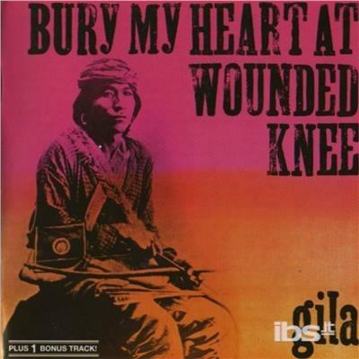 Bury My Heart at Wounded - CD Audio di Gila
