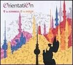 9 in Istanbul 8 in Berlin - CD Audio di Orientation