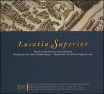 Lusatia Superior. Musik im Oberlausitzer Sechsstädtebund - CD Audio