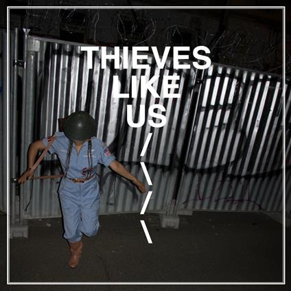 Thieves Like Us - CD Audio di Thieves Like Us