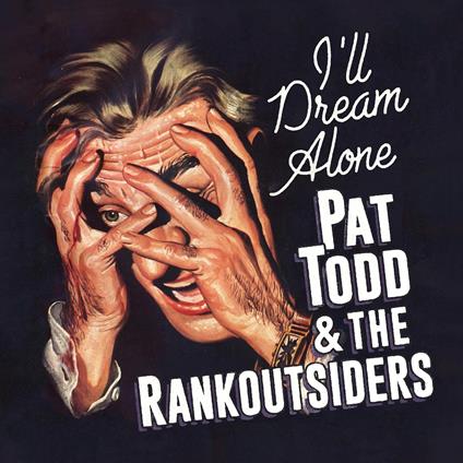 I'll Dream Alone - CD Audio di Pat Todd & the Rankoutsiders