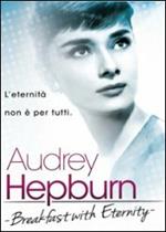 Audrey Hepburn. Breakfast with Eternity