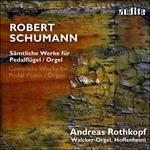 Musica per pianoforte e per organo a pedali - CD Audio di Robert Schumann,Andreas Rothkopf