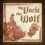 My Uncle the Wolf - CD Audio di My Uncle the Wolf