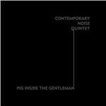 Pig Inside the Gentleman - CD Audio di Contemporary Noise Sextet