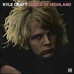 Dolls of Highland (Limited Edition) - Vinile LP di Kyle Craft