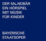 Bayerische Staatsoper - Der Mondbar: Ein Horspiel Mit Musik Fur Kinder