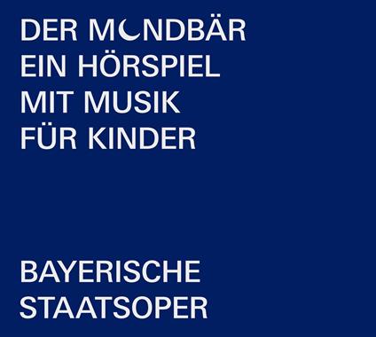 Bayerische Staatsoper - Der Mondbar: Ein Horspiel Mit Musik Fur Kinder - CD Audio