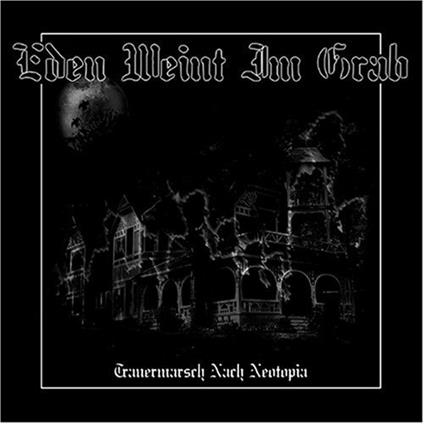 Trauermarsch Nach Neotopia - CD Audio di Eden Weint im Grab