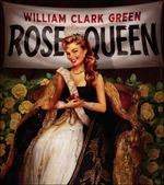 Rose Queen - CD Audio di William Clark Green