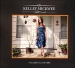 You Used to Live Here - CD Audio di Kelley Mickwee