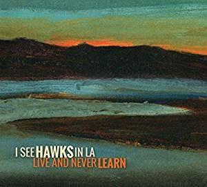 Live and Never Learn - CD Audio di I See Hawks in LA