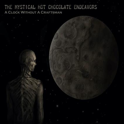 A Clock Without A Craftsman - CD Audio di Mystical Hot Chocolate Endeavors