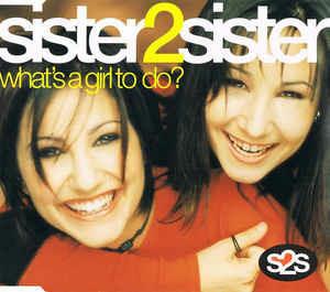 What's A Girl To Do? - CD Audio di Sister 2 Sister