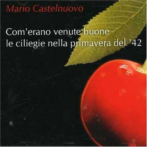 Com'erano venute buone le ciliegie nella primavera del '42 - CD Audio di Mario Castelnuovo