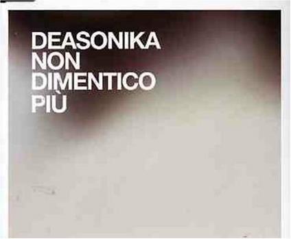 Non dimentico più - CD Audio Singolo di Deasonika