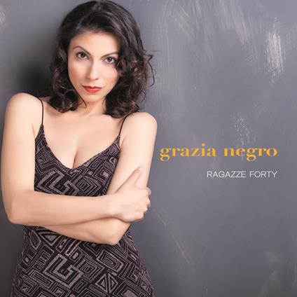 Ragazze forty - CD Audio di Grazia Negro