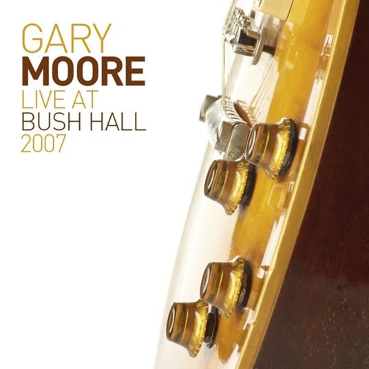 Live at Bush Hall 2007 - Vinile LP + CD Audio di Gary Moore