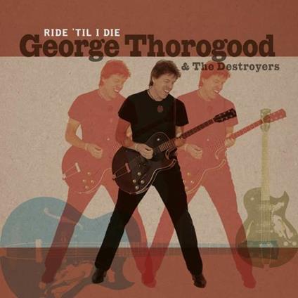 Ride 'til I Die (Limited) - Vinile LP di George Thorogood