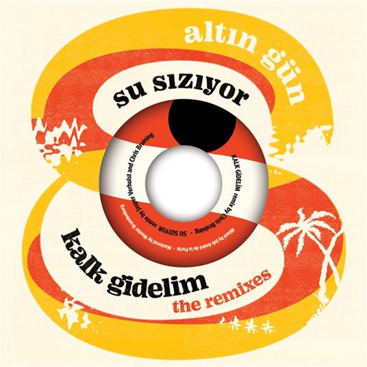 Kalk Gidelim (Remix)-Su Siziyor(Remix) - Vinile LP di Altin Gun