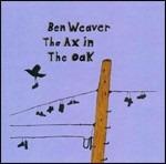 The Ax in the Oak - CD Audio di Ben Weaver
