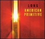 American Primitive - CD Audio di LONG