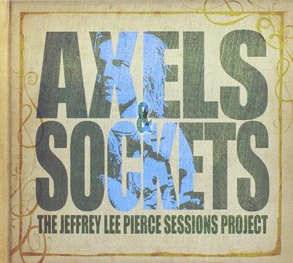 Axels & Sockets - CD Audio di Jeffrey Lee Pierce Sessions Project