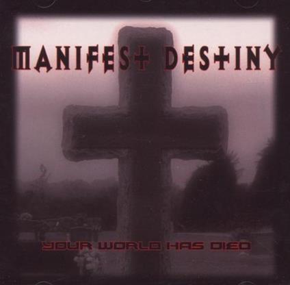 Your World Has Died - CD Audio di Manifest Destiny