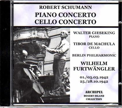 Piano E Cello Concerto - CD Audio di Robert Schumann,Wilhelm Furtwängler,Walter Gieseking,Tibor De Machula
