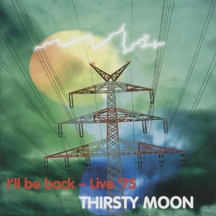 I'll Be Back. Live 75 - CD Audio di Thirsty Moon