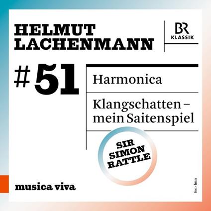 Musica Viva Vol.51: Harmonica - CD Audio di Simon Rattle,Helmut Lachenmann