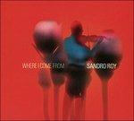 Where I Come from - CD Audio di Sandro Roy