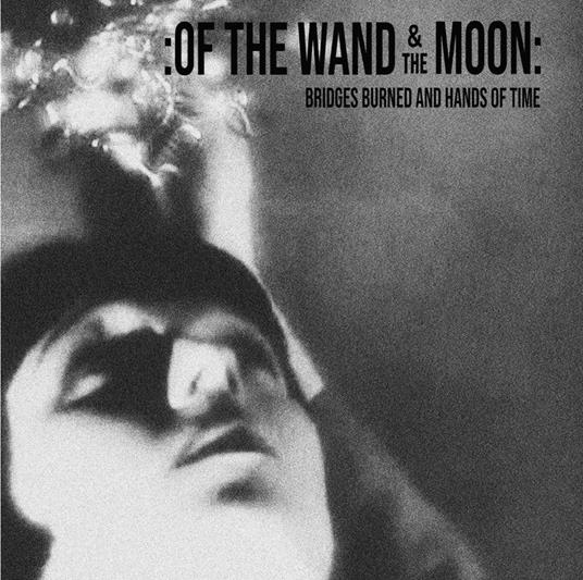 Bridges Burned and Hands of Time - CD Audio di Of the Wand and the Moon
