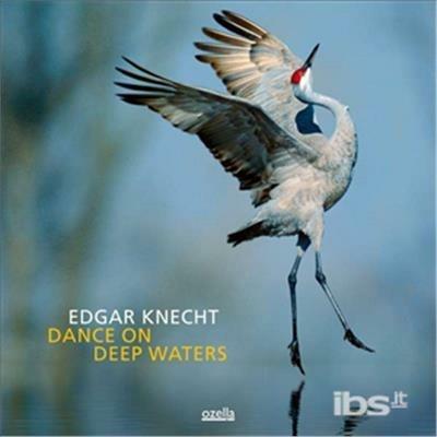 Dance on Deep Waters - CD Audio di Edgar Knecht