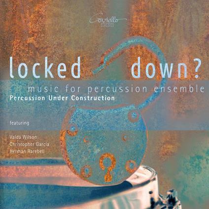 Music For Percussion Ensemble. Locked Down? - CD Audio di Percussion Under Construction