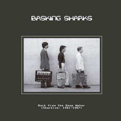 Back From The Deep Water (Sharkive. 1981-1987) - Vinile LP di Basking Sharks