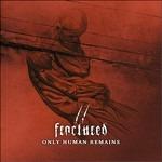 Only Human Remains - CD Audio di Fractured