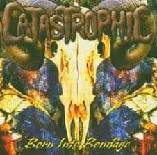 Born Into Bondage - CD Audio di Catastrophic