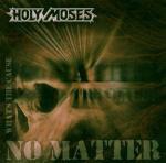 No Matter What's the Cause - CD Audio di Holy Moses