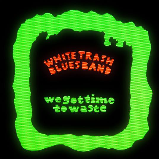 We Got Time To Waste - Vinile LP di White Trash Blues Band