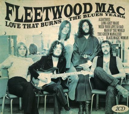 Love That Burns - The Blues Years - CD Audio di Fleetwood Mac,Peter Green