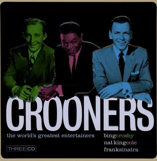 Crooners. Crosby, Cole & Sinatra - CD Audio