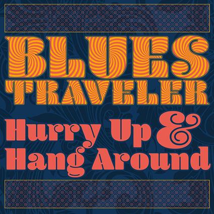 Hurry Up & Hang Around - CD Audio di Blues Traveler