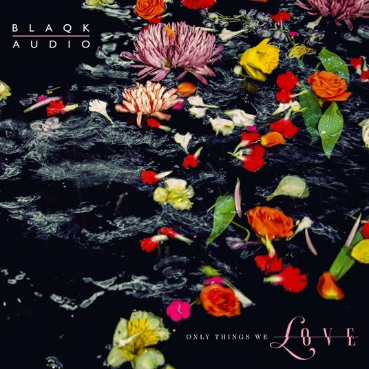 Only Things We Love (Limited) - Vinile LP di Blaqk Audio