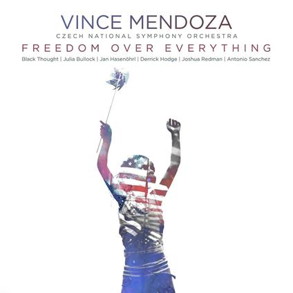 Freedom Over Everything (with Czech National Symphony Orchestra) - CD Audio di Vince Mendoza