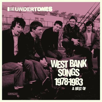 West Bank Songs 1978-1983. A Best of - CD Audio di Undertones