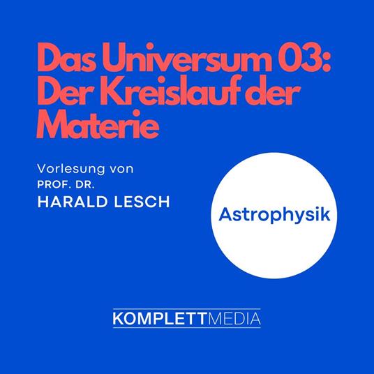 Das Universum 03: Der Kreislauf der Materie