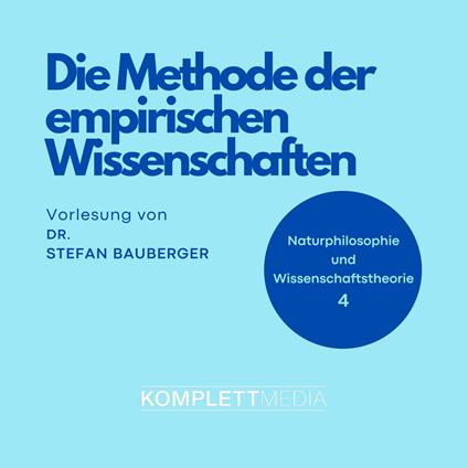 Naturphilosophie und Wissenschaftstheorie: 04 Die Methode der empirischen Wissenschaften